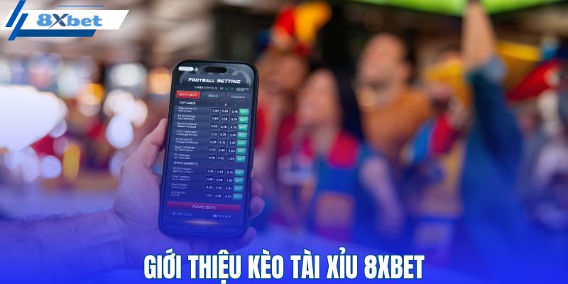 Tổng quan thông tin về kèo tài xỉu 8XBET
